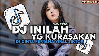 DJ INILAH YANG KURASAKAN SAAT INI KURASAKAN  DJ CINTA PERTAMA SLOWED REVERB VIRAL TIKTOK TERBARU [upl. by Antipas]