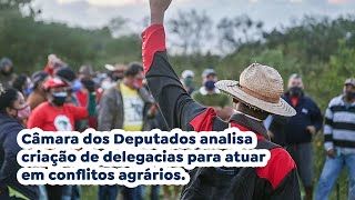 Câmara dos Deputados analisa criação de delegacias para atuar em conflitos agrários [upl. by Eduardo]