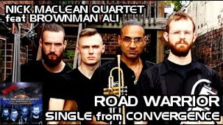 Road Warrior  Single  Nick Maclean Quartet feat Brownman Ali [upl. by Elnore]