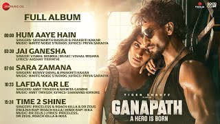 Ganapath  Full Album  Amitabh Bachchan  Tiger Shroff  Kriti Sanon [upl. by Sherourd514]