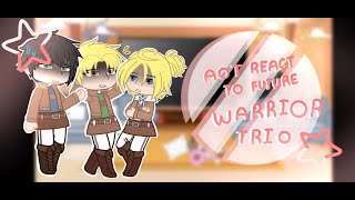 Past Aot react to future2Part 2Warrior trio [upl. by Ariaj]