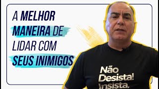 A Melhor Maneira de Lidar com Seus Inimigos [upl. by Adnahcal]