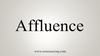 How To Say Affluence [upl. by Lillian]