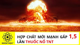 Hợp chất mới mạnh gấp 15 lần thuốc nổ TNT  Khoa học TV [upl. by Elisabet]