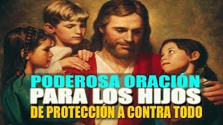 PODEROSA ORACION COMPLETA PARA LA PROTECCIÓN DE TODO A LOS HIJOS [upl. by Nairb]