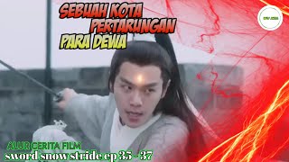 Pertarungan antar Dewa  Alur Cerita Film Sword Snow Stride ep 35 36 37 [upl. by Friedrick]