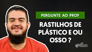 Qual a diferença entre rastilhos de plástico e de osso  Pergunte ao Professor [upl. by Johnathan]