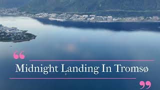 MIdnight Landing In A Scenic Place  Tromsø city in Northern Norway [upl. by Saint]