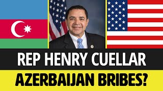 US Rep Henry Cuellar – Azerbaijan bribes [upl. by Peskoff]