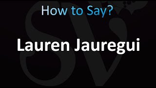 How to Pronounce Lauren Jauregui CORRECTLY [upl. by Brook]