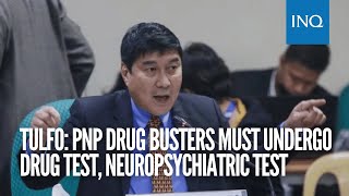 Tulfo PNP drug busters must undergo drug test reshuffling neuropsychiatric test [upl. by Mcgill]