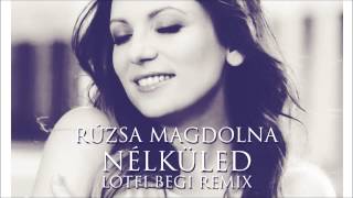 Rúzsa Magdolna  Nélküled Lotfi Begi Remix [upl. by Dud]