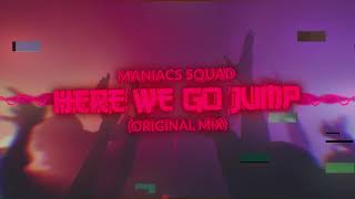 Maniacs Squad  Here We Go Jump Original Mix [upl. by Prudy548]