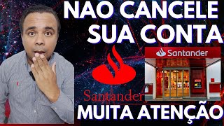 SANTANDER NÃO CANCELE SUA CONTA [upl. by Dania]