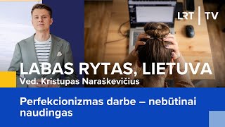 Perfekcionizmas darbe – nebūtinai naudingas  Labas rytas Lietuva  20240305 [upl. by Pogah]