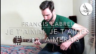 JE TAIMAI JE TAIMES ET JE TAIMERAIS  FRANCIS CABREL cover [upl. by Fawne]