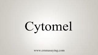 How To Say Cytomel [upl. by Imray766]