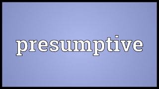 Presumptive Meaning [upl. by Fita]