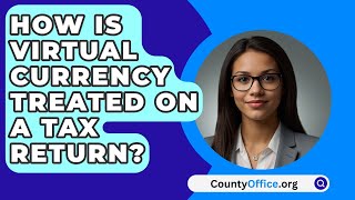 How Is Virtual Currency Treated On A Tax Return  CountyOfficeorg [upl. by Amis]