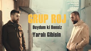 Grup Roj  Duydum ki Bensiz Yaralı Gibisin Official Video [upl. by Zoubek866]