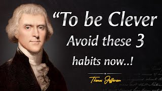 To Be CLEVERAvoid These 3 Habits Now  Thomas Jefferson Inspiring Quotes About Life  Wise Quotes [upl. by Lon]