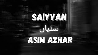 Saiyyan  Asim Azhar lyrics [upl. by Daht]