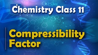 Compressibility Factor  States of Matter  Chemistry Class 11 [upl. by Yasu]