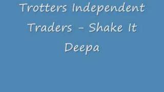 Trotters Independent Traders  Shake It Deepa [upl. by Henebry]