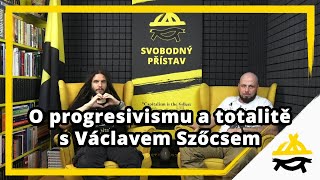 Studio Svobodného přístavu O progresivismu a totalitě s Václavem Szőcsem [upl. by Ardnuat938]