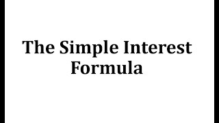 The Simple Interest Formula [upl. by Nosa381]