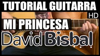 Como tocar  Mi Princesa de David Bisbal  Tutorial Guitarra HD [upl. by Ayinat]