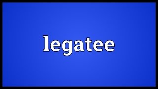 Legatee Meaning [upl. by Nylessej622]