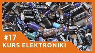 ZIZ 17 Kondensatory  podstawowe informacje Kurs elektroniki dla początkujących [upl. by Netram346]