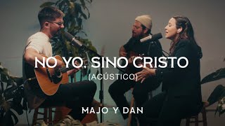 Majo y Dan  No yo Sino Cristo Acústico [upl. by Nolitta]