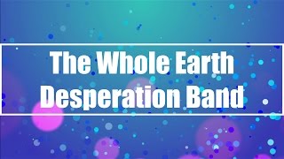 The Whole Earth  Desperation Band Lyrics [upl. by Fitalludba743]