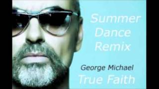 GEORGE MICHAEL TRUE FAITH SUMMER DANCE REMIX [upl. by Beitz692]