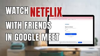 How To Watch Netflix with Friends in Google Meet Share Netflix with Google Meet 2023 [upl. by Legnaros]