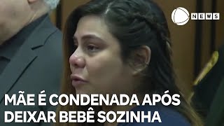 Mãe é condenada à prisão perpétua nos EUA após deixar bebê sozinha por 10 dias [upl. by Telrahc781]