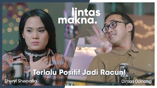 Lintas Makna Ep 20  Toxic Positivity Beda sama Positif Mindset  Dimas Danang amp Sheryl Sheinafia [upl. by Corsetti]