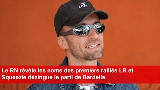 Le RN révèle les noms des premiers ralliés LR et Squeezie dézingue le parti de Bardella [upl. by Newnorb796]