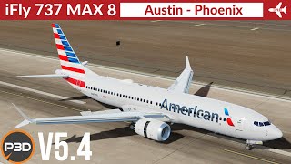 P3D v54 iFly 737 Max 8 American Airlines  Austin to Phoenix  Full flight [upl. by Yentuoc277]