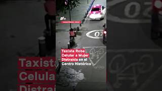 Taxista roba celular a mujer distraída en el Centro Histórico de la CDMX  N Shorts [upl. by Nysila]