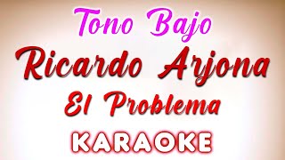 Ricardo Arjona  El Problema  TONO BAJO KARAOKE [upl. by Gemma]