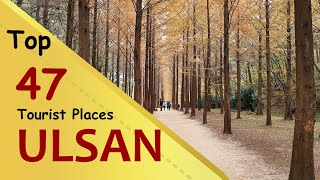 quotULSANquot Top 47 Tourist Places  Ulsan Tourism  SOUTH KOREA [upl. by Alfons]