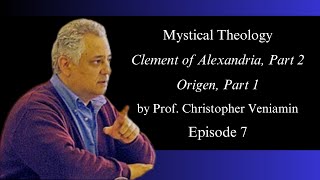 Episode 7 Clement of Alexandria Part 2 Origen Part 1 quotMystical Theologyquot with Dr C Veniamin [upl. by Rimisac]