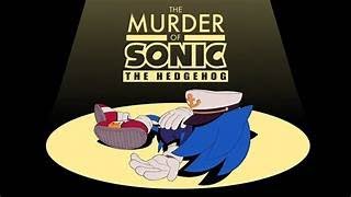 THE MURDER OF SONIC THE HEDGEHOG [upl. by Ardnauq]