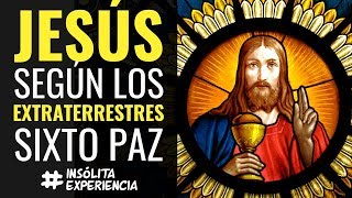 quotJESÚSquot lo que representa para los EXTRATERRESTRES ¡Yo lo vi dentro de una nave SIXTO PAZ [upl. by Bowman]