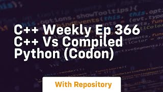 C weekly ep 366 c vs compiled python codon [upl. by Miru]