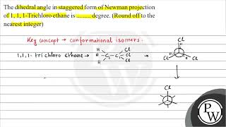 The dihedral angle in staggered form of Newman projection of 1 1 1Trichloro ethane is degree [upl. by Eihctir440]