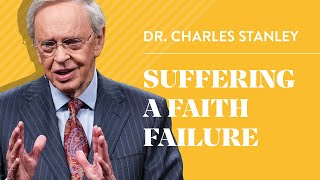 Suffering A Faith Failure – Dr Charles Stanley [upl. by Olnay]